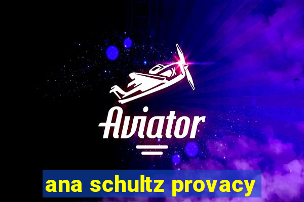 ana schultz provacy